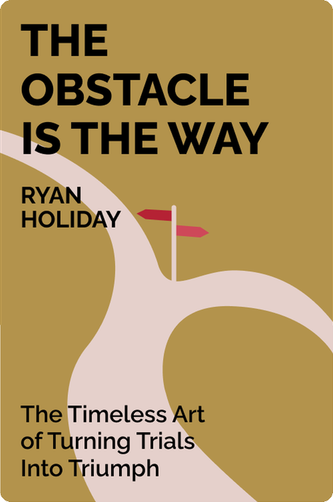 The Obstacle Is the Way